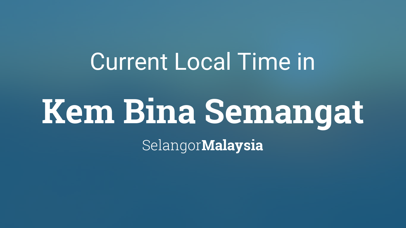 Current Local Time in Kem Bina Semangat, Malaysia